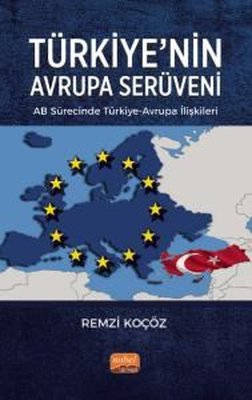 Türkiye'nin Avrupa Serüveni: AB Sürecinde Türkiye - Avrupa İlişkileri