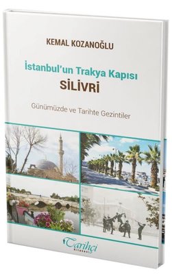İstanbul'un Trakya Kapısı Silivri - Günümüzde ve Tarihte Gezintiler