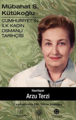 Mübahat S.Kütükoğlu - Cumhuriyetin İlk Kadın Osmanlı Tarihçisi