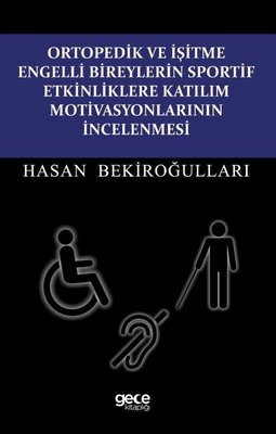 Ortopedik ve İşitme Engelli Bireylerin Sportif Etkinliklere Katılım Motivasyonlarının İncelenmesi