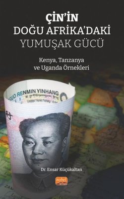 Çin'in Doğu Afrika'daki Yumuşak Gücü - Kenya Tanzanya ve Uganda Örnekleri