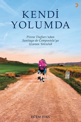 Kendi Yolumda - Pirene Dağlarından Santiago de Compostela'ya Uzanan Yolculuk