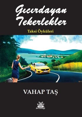 Gıcırdayan Tekerlekler - Taksi Öyküleri