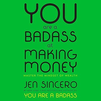 You Are a Badass at Making Money : Master the Mindset of Wealth: Learn how to save your money with o
