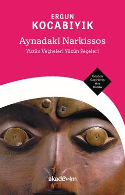 Aynadaki Narkissos: Yüzün Veçheleri Yüzün Peçeleri - Gözden Geçirilmiş Yeni Basım
