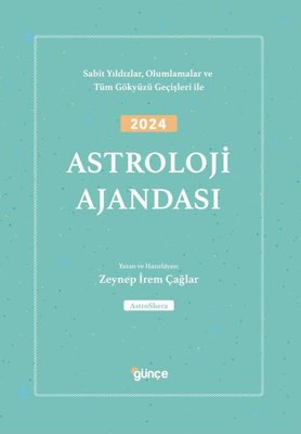 2024 Astroloji Ajandası - Sabit Yıldızlar Olumlamalar ve Tüm Gökyüzü Geçişleri İle