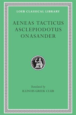 Aeneas Tacticus, Asclepiodotus, and Onasander (Loeb Classical Library)