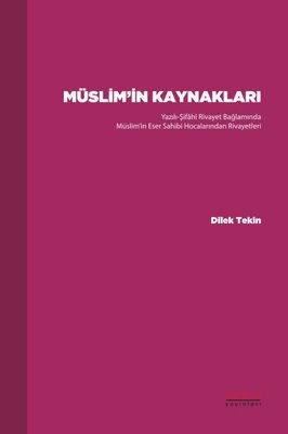 Müslim'in Kaynakları - Yazılı-Şifahi Rivayet Bağlamında Müslim'in Eser Sahibi Hocalarından Rivayetle