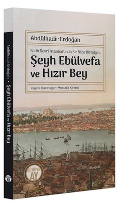 Şeyh Ebülvefa ve Hızır Bey - Fatih Devri İstanbul'unda Bir Bilge Bir Bilgin