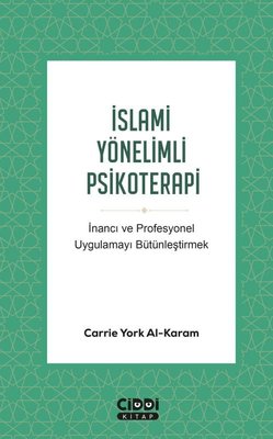 İslami Yönelimli Psikoterapi - İnancı ve Profesyonel Uygulamayı Bütünleştirmek