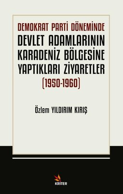 Demokrat Parti Döneminde Devlet Adamlarının Karadeniz Bölgesine Yaptıkları Ziyarefler 1950 - 1960