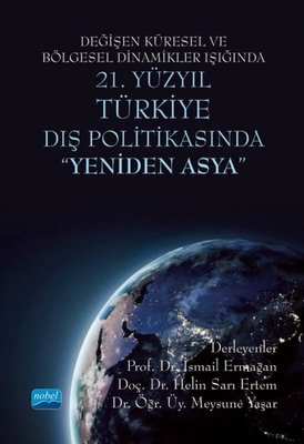 Değişen Küresel ve Bölgesel Dinamikler Işığında 21. Yüzyıl Türkiye Dış Politikasında Yeniden Asya