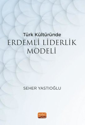 Türk Kültüründe Erdemli Liderlik Modeli