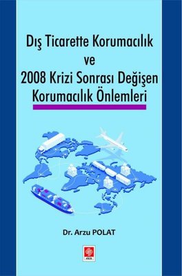 Dış Ticarette Korumacılık ve 2008 Krizi Sonrası Değişen Korumacılık Önlemleri