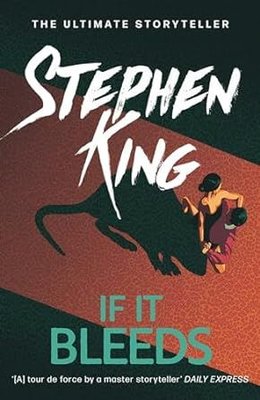 If It Bleeds : The No. 1 bestseller featuring a stand-alone sequel to THE OUTSIDER plus three irres