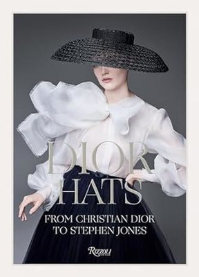 Dior Hats : From Christian Dior to Stephen Jones
