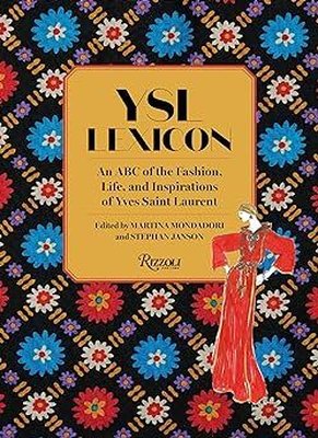 YSL LEXICON : An ABC of the Fashion Life and Inspirations of Yves Saint Laurent