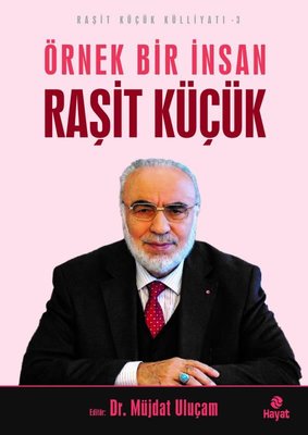 Örnek Bir İnsan Raşit Küçük - Raşit Küçük Külliyatı 3