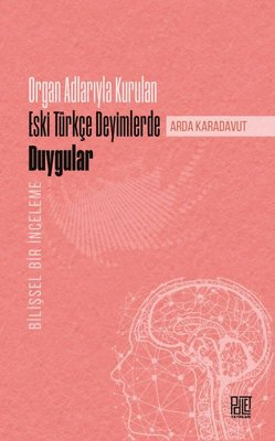 Organ Adlarıyla Kurulan Eski Türkçe Deyimlerde Duygular - Bilişsel Bir İnceleme