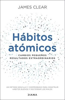 Habitos Atomicos. Cambios Pequenos, Resultados Extraordinarios