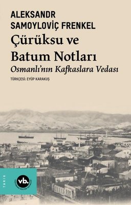 Çürüksu ve Batum Notları - Osmanlı'nın Kafkaslara Vedası