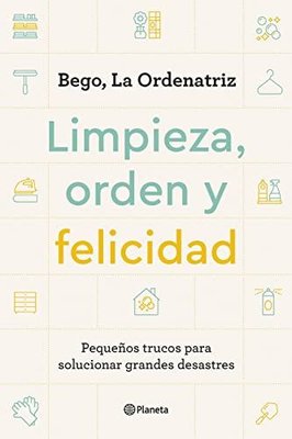 Limpieza, Orden Y Felicidad: Pequeños Trucos Para Solucionar Grandes Desastres