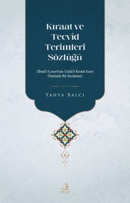 Kıraat ve Tecvid Terimleri Sözlüğü: İbnü'l - Cezeri'nin Usulü'l - Kıraat Eseri Özelinde Bir İnceleme