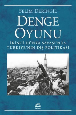 Denge Oyunu - İkinci Dünya Savaşı'nda Türkiye'nin Dış Politikası