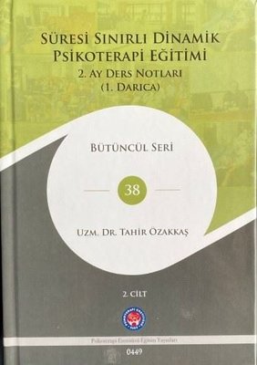 Süresi Sınırlı Dinamik Psikoterapi Eğitimi 2.Cilt - 2. Ay Ders Notları (1. Darıca) Bütüncül Seri 38