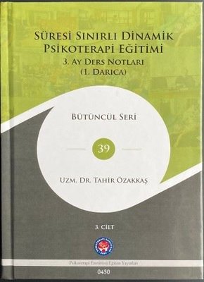 Süresi Sınırlı Dinamik Psikoterapi Eğitimi 3.Cilt - 3. Ay Ders Notları (1. Darıca) Bütüncül Seri 39