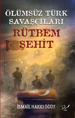 Ölümsüz Türk Savaşçıları  -  Rütbem Şehit