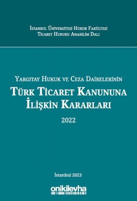 Yargıtay Hukuk ve Ceza Dairelerinin Türk Ticaret Kanununa İlişkin Kararları (2022)