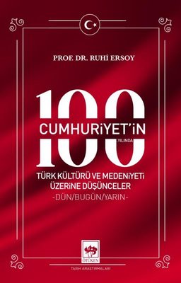 Cumhuriyet'in 100. Yılında Türk Kültürü ve Medeniyeti Üzerine Düşünceler - Dün - Bugün - Yarın