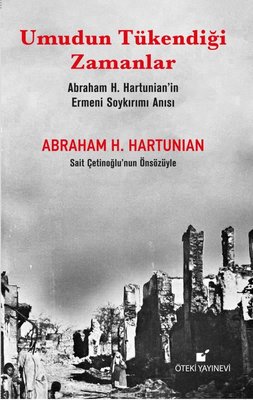 Umudun Tükendiği Zamanlar - Abraham H. Hartunian'ın Ermeni Soykırımı Anısı