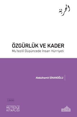 Özgürlük ve Kader - Mu'tezili Düşüncede İnsan Hürriyeti