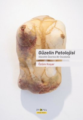 Güzelin Patolojisi - Güzellik Üzerine Bir İnceleme