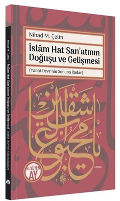 İslam Hat San'atının Doğuşu ve Gelişmesi - Yakut Devrinin Sonuna Kadar