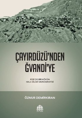 Çayırdüzü'nden Ğvandi'ye - Rizede Bir Köyün Halk Bilimi Monografisi