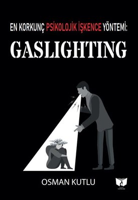 Gaslighting - En Korkunç Psikolojik İşkence Yöntemi
