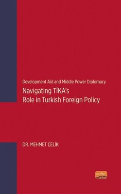 Navigating TİKA's Role in Turkish Foreign Policy - Development Aid and Middle Power Diplomacy