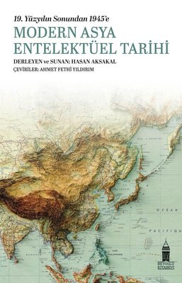 Modern Asya Entelektüel Tarihi - 19.Yüzyılın Sonundan 1945'e