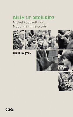 Bilim Ne Değildir? Michel Foucault'nun Modern Bilim Eleştirisi