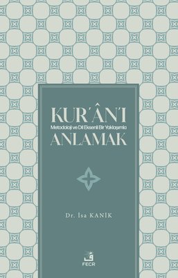 Kur'an'ı Metodoloji ve Dil Eksenli Bir Yaklaşımla Anlamak