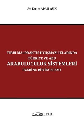 Tıbbi Malpraktis Uyuşmazlıklarında Türkiye ve ABD Arabuluculuk Sistemleri Üzerine Bir İnceleme