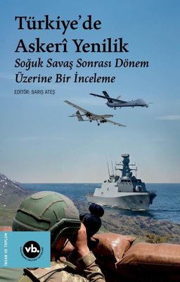 Türkiye'de Askeri Yenilik - Soğuk Savaş Sonrası Dönem Üzerine Bir İnceleme