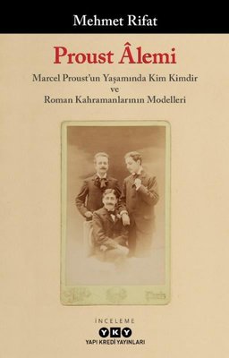 Proust Alemi: Marcel Proust'un Yaşamında Kim Kimdir ve Roman Kahramanlarının Modelleri