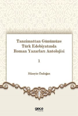 Tanzimattan Günümüze Türk Edebiyatında Roman Yazarları Antolojisi 1