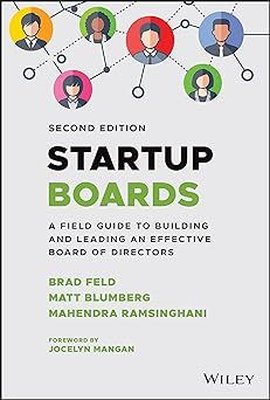Startup Boards : A Field Guide to Building and Leading an Effective Board of Directors