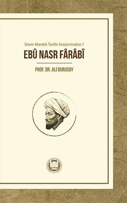 Ebu Nasr Farabi - İslam Mantık Tarihi Araştırmaları 1