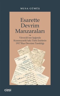 Esarette Devrim Manzaraları - Vaveyla'nın Işığında Krasnoyarsk'taki Türk Esirlerin 1917 Rus Devrimi